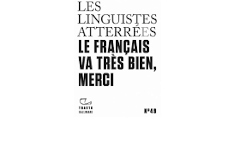 les linguistes atterrés, le français va très bien merci